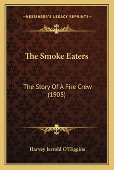 Paperback The Smoke Eaters: The Story Of A Fire Crew (1905) Book