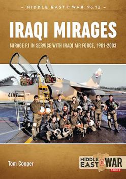 Iraqi Mirages: Mirage F.1 in Service with Iraqi Air Force, 1981-2003 - Book #17 of the Middle East@War