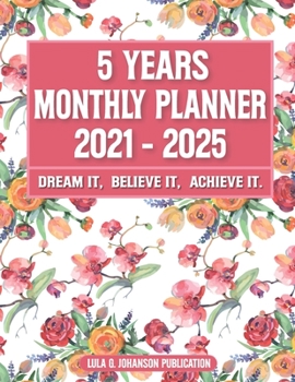 Paperback 5 Year Monthly Planner 2021-2025: Dream it, Believe it, Achieve it: Simple Weekly and Monthly Planner and Organizer - Calendar Schedule + Agenda Book