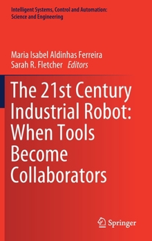 Hardcover The 21st Century Industrial Robot: When Tools Become Collaborators Book