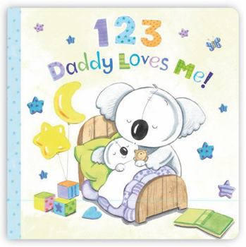 1 2 3 Daddy Loves Me! (Padded Board Book) — A Sweet Counting Story About Love, Learning, and Daddy Time