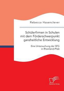 Paperback Schülerfirmen in Schulen mit dem Förderschwerpunkt ganzheitliche Entwicklung: Eine Untersuchung der SFG in Rheinland-Pfalz [German] Book