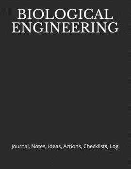 Paperback Biological Engineering: Journal, Notes, Ideas, Actions, Checklists, Log Book