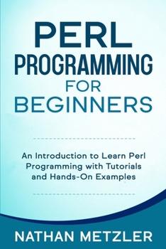 Paperback Perl Programming for Beginners: An Introduction to Learn Perl Programming with Tutorials and Hands-On Examples Book