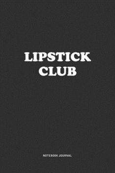 Paperback Lipstick Club: A 6x9 Inch Journal Notebook Diary With A Bold Text Font Slogan On A Matte Cover and 120 Blank Lined Pages Makes A Grea Book
