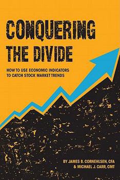 Hardcover Conquering the Divide: How to Use Economic Indicators to Catch Stock Market Trends Book