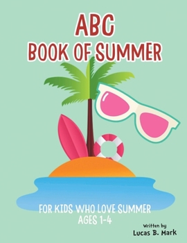 Paperback ABC Book of Summer: For Kids Who Love Summer: Ages 1-4 Book