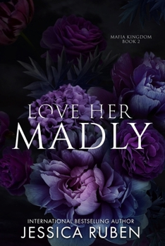 Love Her Madly - Book #2 of the Mafia Kingdom