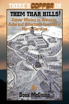 Paperback There's Copper in Them Thar Hills!: Copper Mining in Watauga, Ashe and Alleghany Counties of North Carolina Book