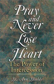 Paperback Pray and Never Lose Heart: The Power of Intercession Book