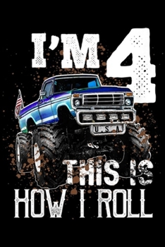 I'M 4 THIS IS HOW I ROLL: Kids This is How I Roll Monster Truck 4th Birthday Boy Gift Journal/Notebook Blank Lined Ruled 6x9 100 Pages
