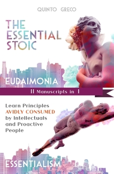 Paperback Essential Stoic: Eudaimonia & Essentialism (II in I): Learn Principles Avidly consumed by Intellectuals and Proactive People Book