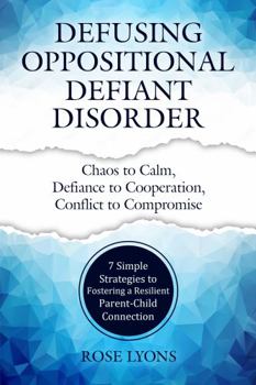 Paperback Defusing Oppositional Defiant Disorder: 7 Simple Strategies to Foster a Resilient Parent-Child Connection (Thriving Beyond Labels Toolbox) Book