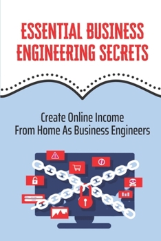 Paperback Essential Business Engineering Secrets: Create Online Income From Home As Business Engineers: A Business Owner Book