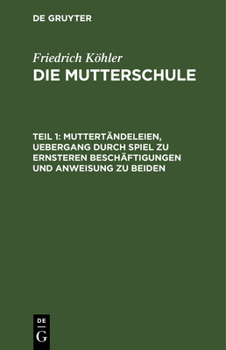 Hardcover Muttertändeleien, Uebergang Durch Spiel Zu Ernsteren Beschäftigungen Und Anweisung Zu Beiden [German] Book