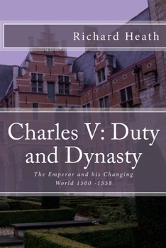 Paperback Charles V: Duty and Dynasty: The Emperor and his Changing World 1500-1558 Book