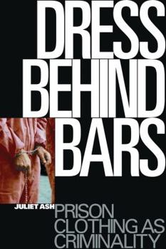 Paperback Dress Behind Bars: Prison Clothing as Criminality Book