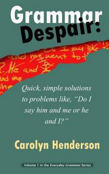 Paperback Grammar Despair: Quick, Simple Solutions to Common Problems Like, "Do I Say Him and Me or He and I?" Book