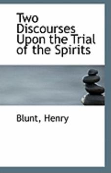 Two Discourses upon the Trial of the Spirits