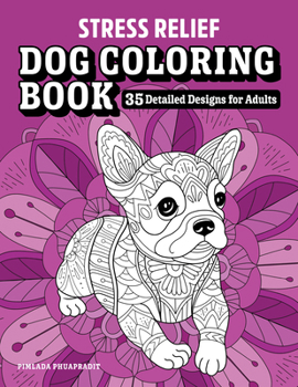 Paperback Stress Relief Dog Coloring Book: 35 Detailed Designs for Adults Book