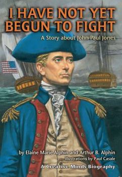 Paperback I Have Not Yet Begun to Fight: A Story about John Paul Jones Book