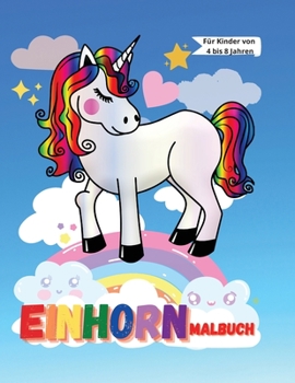 Paperback Einhorn Malbuch f?r Kinder Alter 4-8: Ein Malbuch f?r Kinder im Alter von 4 bis 8 Jahren 100 entz?ckendes Design f?r Sie Magisches Einhorn Malbuch f?r [German] Book