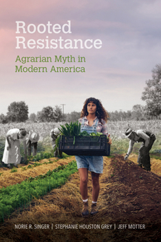 Rooted Resistance: Agrarian Myth in Modern America - Book  of the Food and Foodways