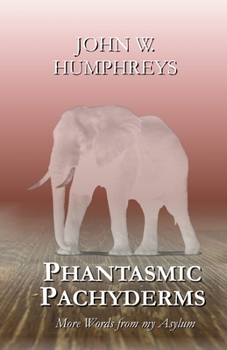 Paperback Phantasmic Pachyderms: More Words from my Asylum Book