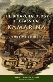 Hardcover The Bioarchaeology of Classical Kamarina: Life and Death in Greek Sicily Book