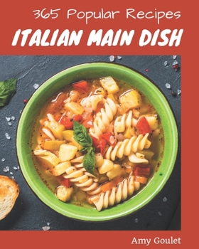 Paperback 365 Popular Italian Main Dish Recipes: Cook it Yourself with Italian Main Dish Cookbook! Book