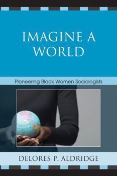 Paperback Imagine a World: Pioneering Black Women Sociologists Book