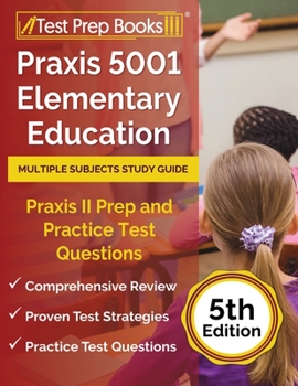 Praxis 5001 Elementary Education Multiple Subjects Study Guide: Praxis II Prep and Practice Test Questions: [5th Edition]