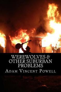 Paperback Werewolves & Other Suburban Problems: Poems About Hard-Fought Battles & Transfiguration Book