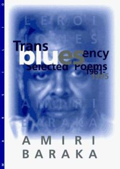 Transbluesency: The Selected Poetry of Amiri Baraka/LeRoi Jones (1961-1995) (1961-1995)