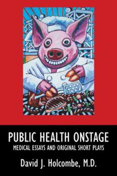 Paperback Public Health Onstage: Medical Essays and Original Short Plays Book