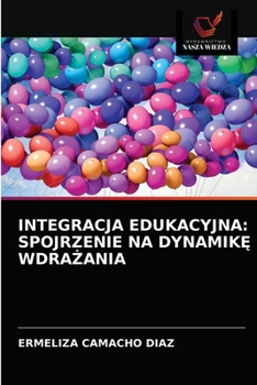 Paperback Integracja Edukacyjna: Spojrzenie Na DynamikĘ WdraŻania [Polish] Book