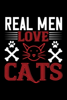 Paperback Real Men Love Cats: Best cat journal notebook for cat lovers for multiple purpose like writing notes, plans and ideas. Perfect cat quotes Book