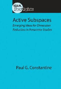 Paperback Active Subspaces: Emerging Ideas for Dimension Reduction in Parameter Studies Book