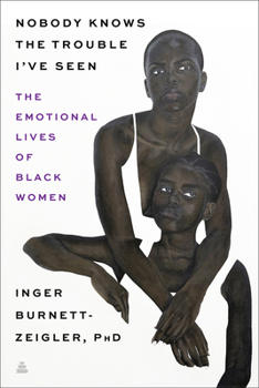 Hardcover Nobody Knows the Trouble I've Seen: The Emotional Lives of Black Women Book