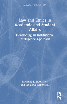 Hardcover Law and Ethics in Academic and Student Affairs: Developing an Institutional Intelligence Approach Book