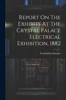 Paperback Report On The Exhibits At The Crystal Palace Electrical Exhibition, 1882 Book