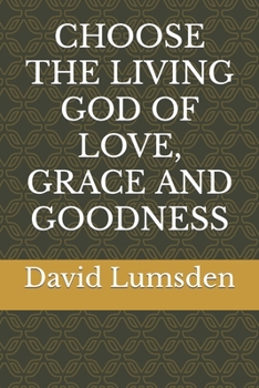 Paperback Choose the Living God of Love, Grace and Goodness Book