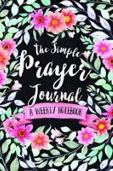 Paperback The Simple Prayer Journal: A Weekly Notebook Book