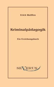 Paperback Kriminalpädagogik: Ein Erziehungsbuch: Aus Fraktur übertragen [German] Book