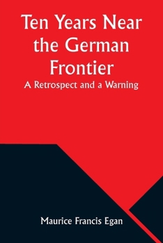 Ten Years Near the German Frontier: A Retrospect and a Warning