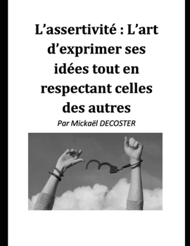 Paperback L'assertivité: l'art d'exprimer ses idées tout en respectant celles des autres [French] Book