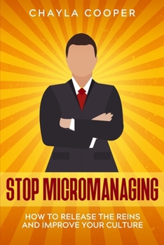 Paperback Stop Micromanaging: How To Release The Reins and Improve Your Culture Book