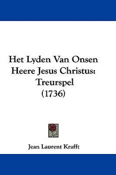 Paperback Het Lyden Van Onsen Heere Jesus Christus: Treurspel (1736) [Chinese] Book