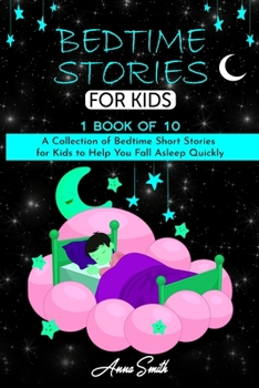 Paperback Bedtime Stories for Kids: 1 book of 10 A Collection of Bedtime Short Stories for Kids to Help You Fall Asleep Quickly. Book