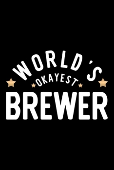 World's Okayest Brewer: Nice Notebook for Brewer | Funny Christmas Gift Idea for Brewer | Brewer Journal | 100 pages 6x9 inches